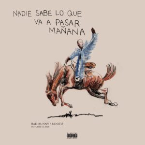 bad bunny 'nadie sabe lo que va a pasar mañana'