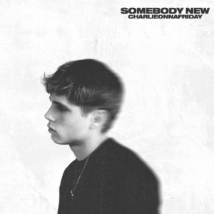 The cover art for the latest charlieonnafriday single, "Somebody New."